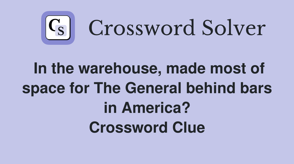 In the warehouse, made most of space for The General behind bars in